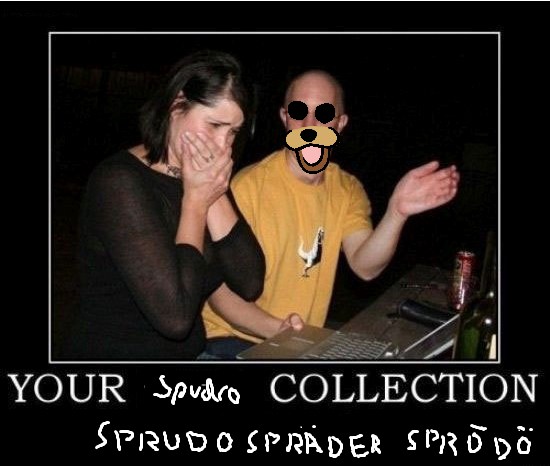 Your spurdo collection, sprudo spräder sprödö